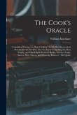 The Cook's Oracle: Containing Receipts for Plain Cookery On the Most Economical Plan for Private Families, Also the Art of Composing the