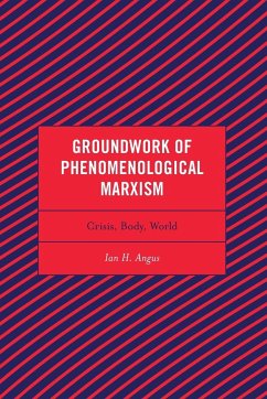 Groundwork of Phenomenological Marxism - Angus, Ian H.