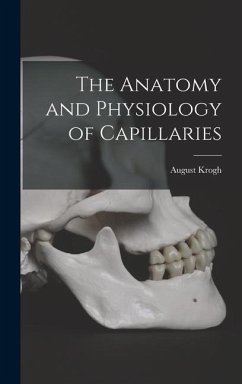 The Anatomy and Physiology of Capillaries - Krogh, August