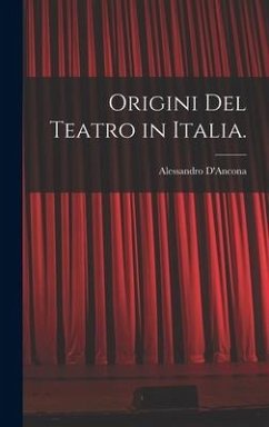 Origini Del Teatro in Italia. - D'Ancona, Alessandro
