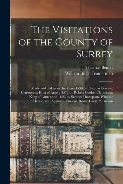 The Visitations of the County of Surrey: Made and Taken in the Years 1530 by Thomas Benolte, Clarenceux King of Arms; 1572 by Robert Cooke, Clarenceux - Benolt, Thomas; Bannerman, William Bruce