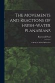 The Movements and Reactions of Fresh-water Planarians: A Study in Animal Behaviour