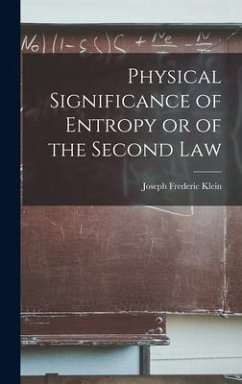 Physical Significance of Entropy or of the Second Law - Klein, Joseph Frederic