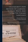 Ollendorff's New Method Of Learning To Read, Write, And Speak The Italian Language: Adapted For The Use Of Schools And Private Teachers