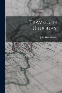 Travels in Uruguay - Murray, John Hale