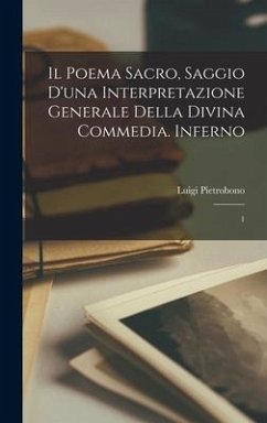 Il poema sacro, saggio d'una interpretazione generale della Divina commedia. Inferno: 1 - Pietrobono, Luigi