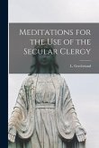 Meditations for the use of the Secular Clergy