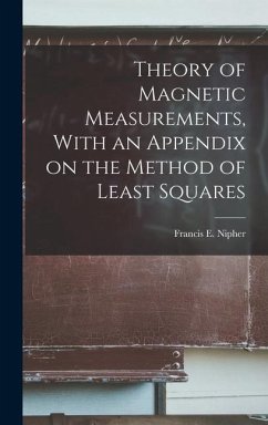 Theory of Magnetic Measurements, With an Appendix on the Method of Least Squares - Nipher, Francis E.