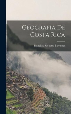 Geografía De Costa Rica - Barrantes, Francisco Montero