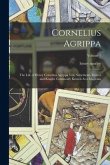 Cornelius Agrippa: The Life of Henry Cornelius Agrippa Von Nettesheim, Doctor and Knight, Commonly Known As a Magician; Volume 1