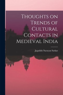 Thoughts on Trends of Cultural Contacts in Medieval India - Sarkar, Jagadish Narayan