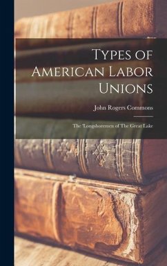 Types of American Labor Unions: The 'Longshoremen of The Great Lake - Commons, John Rogers