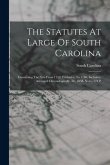 The Statutes At Large Of South Carolina: Containing The Acts From 1752, Exclusive, To 1786, Inclusive, Arranged Chronologically. Id., 1838. Xxxv, 774 The Statutes At Large Of South Carolina: Containing The Acts From 1752, Exclusive, To 1786, Inclusive, Arranged Chronologically. Id., 1838. Xxxv, 774