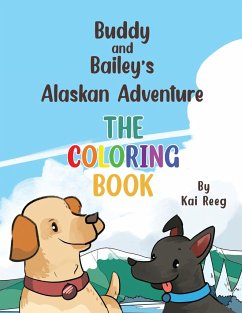 Buddy and Bailey's Alaskan Adventure - Reeg, Kai