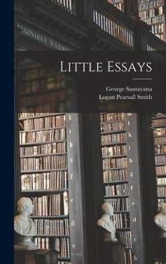 Little Essays - Smith, Logan Pearsall; Santayana, George