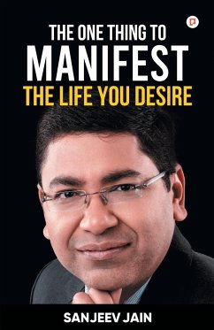 The One Thing To Manifest The Life You Desire - Jain, Sanjeev