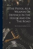 The Pistol As A Weapon Of Defence In The House And On The Road: How To Choose It And How To Use It