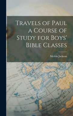 Travels of Paul a Course of Study for Boys' Bible Classes - Jackson, Melvin