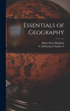 Essentials of Geography - Brigham, Albert Perry; McFarlane, Charles T B