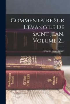 Commentaire Sur L'évangile De Saint Jean, Volume 2... - Godet, Frédéric Louis