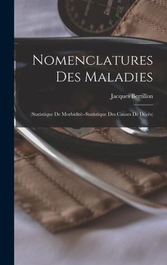 Nomenclatures Des Maladies: (Statistique De Morbidité--Statistique Des Causes De Décès) - Bertillon, Jacques