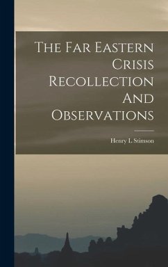 The Far Eastern Crisis Recollection And Observations - Stimson, Henry L.