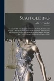 Scaffolding: A Treatise On The Design & Erection of Scoffolds, Gantries, and Stagings: With an Account of The Appliances Used in Co