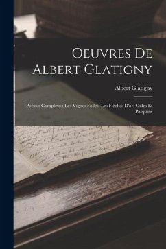 Cover Oeuvres De Albert Glatigny: Poésies Complétes: Les Vignes Folles, Les Flèches D'or, Gilles Et Pasquins