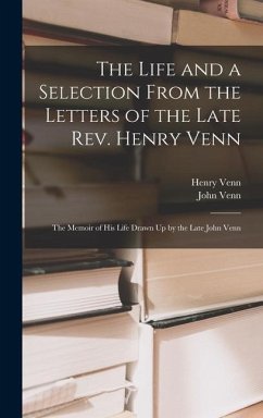The Life and a Selection From the Letters of the Late Rev. Henry Venn - Venn, Henry; Venn, John