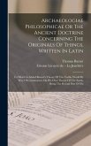 Archaeologiae Philosophicae Or The Ancient Doctrine Concerning The Originals Of Things, Written In Latin