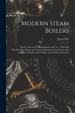 Modern Steam Boilers: Their Construction, Management and Use; a Practical Handbook for Marine and General Engineers, Steam Users, and Studen
