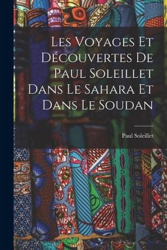 Cover Les Voyages Et Découvertes De Paul Soleillet Dans Le Sahara Et Dans Le Soudan