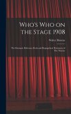 Who's who on the Stage 1908: The Dramatic Reference Book and Biographical Dictionary of The Theatre