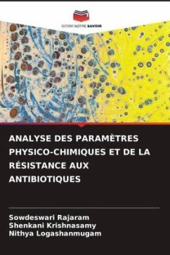 ANALYSE DES PARAMÈTRES PHYSICO-CHIMIQUES ET DE LA RÉSISTANCE AUX ANTIBIOTIQUES - Rajaram, Sowdeswari;Krishnasamy, Shenkani;Logashanmugam, Nithya