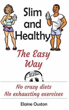 Slim and Healthy The Easy Way: No crazy diets - No exhausting exercises - Ouston, Elaine
