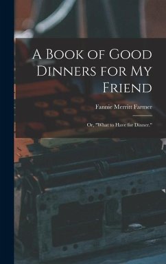 A Book of Good Dinners for my Friend; or, 