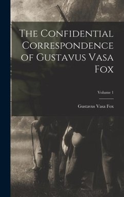 The Confidential Correspondence of Gustavus Vasa Fox; Volume 1 - Fox, Gustavus Vasa