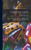 Chips of Jade: Being Chinese Proverbs With More Folk-sayings From Hindustan and Other Oriental Countries