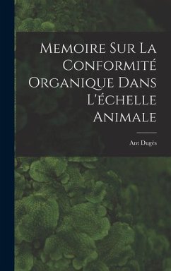 Memoire sur la Conformité Organique Dans L'échelle Animale - Dugès, Ant