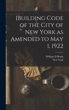 [Building Code of the City of New York as Amended to May 1, 1922 - York, New; Brush, William D.