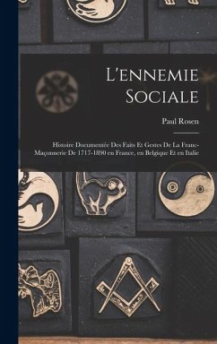 Cover L'ennemie sociale: Histoire documentée des faits et gestes de la Franc-Maçonnerie de 1717-1890 en France, en Belgique et en Italie