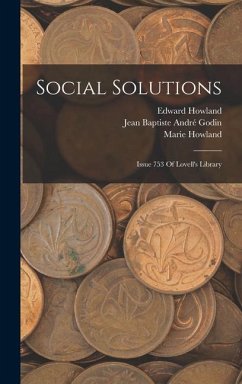 Social Solutions: Issue 753 Of Lovell's Library - Godin, Jean Baptiste André; Howland, Marie; Howland, Edward