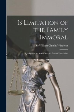 Is Limitation of the Family Immoral: A Judgment on Annie Besant's Law of Population - William Charles, Windeyer