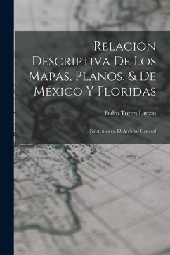 Cover Relación Descriptiva de los Mapas, Planos, & de México y Floridas: Existentes en el Archivo General