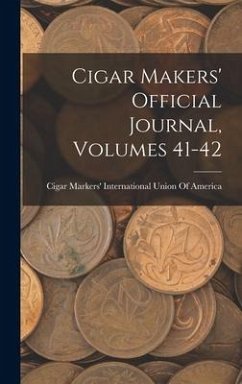 Cigar Makers' Official Journal, Volumes 41-42