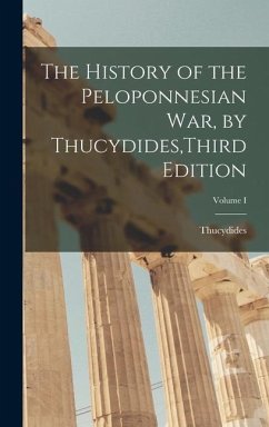 The History of the Peloponnesian War, by Thucydides, Third Edition; Volume I - Thucydides