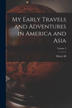 My Early Travels and Adventures in America and Asia; Volume 2 - Stanley, Henry M.