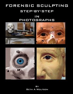 Forensic sculpting step by step in photographs - Wolfson, Seth