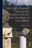 The Case Against Socialism, Plainly Stated for the man in the Street