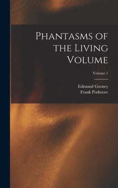 Phantasms of the Living Volume; Volume 1 - Podmore, Frank; Gurney, Edmund